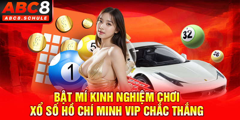 Bật mí kinh nghiệm chơi xổ số Hồ Chí Minh Vip chắc thắng