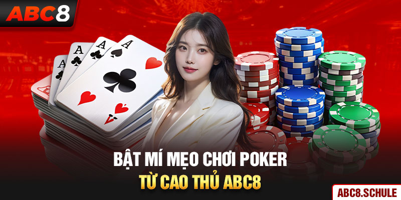 Bật mí các mẹo chơi Poker từ cao thủ nhà cái ABC8