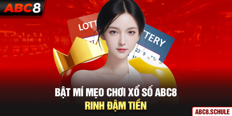 Bật mí mẹo chơi xổ số ABC8 rinh đậm tiền