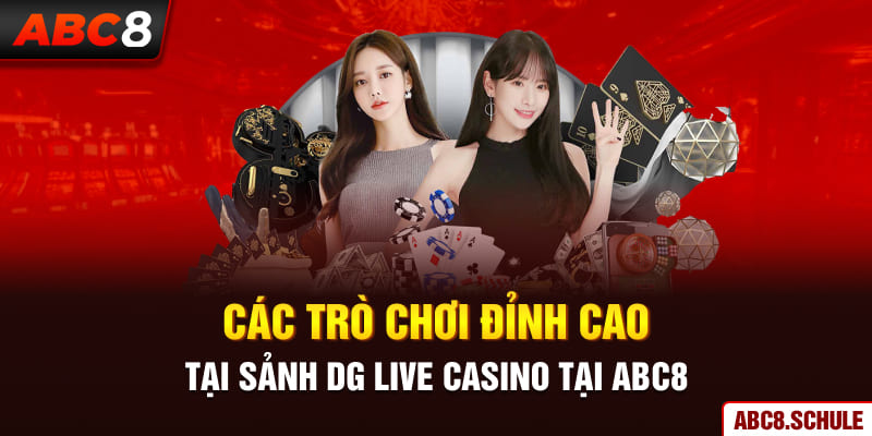 Các trò chơi đỉnh cao tại sảnh DG Casino ABC8