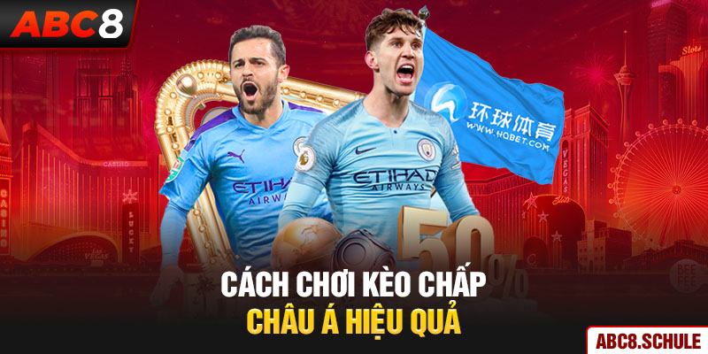 Cách chơi kèo chấp châu Á hiệu quả cho tân thủ