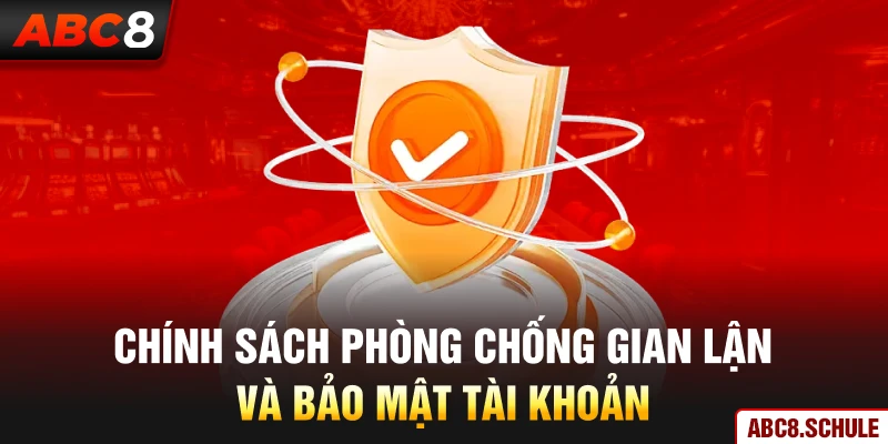 Chính sách phòng chống gian lận và bảo mật tài khoản