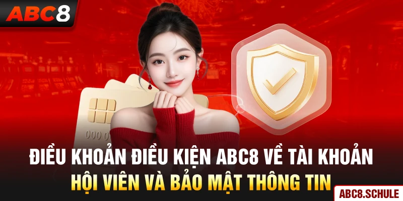 Điều khoản điều kiện ABC8 về tài khoản hội viên và bảo mật thông tin