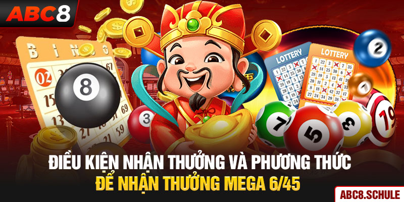 Điều kiện nhận thưởng và phương thức để nhận thưởng Mega 6/45