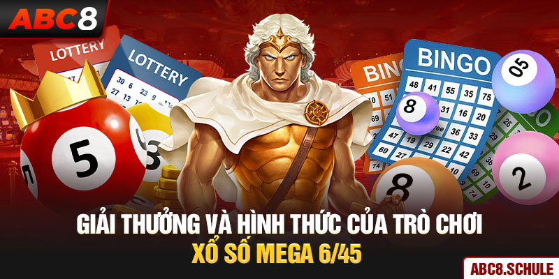 Giải thưởng và hình thức của trò chơi xổ số Mega 6/45