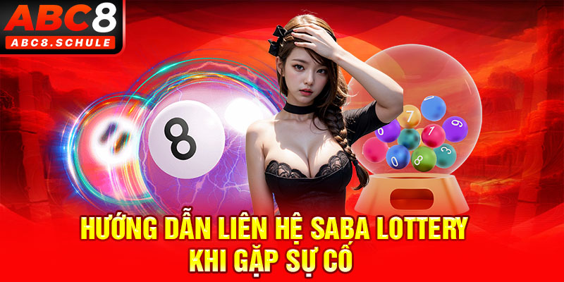 Hướng dẫn liên hệ nhanh cho Saba Lottery khi gặp sự cố