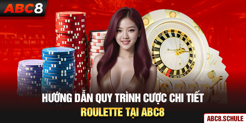 Hướng dẫn quy trình cược chi tiết Roulette tại ABC8