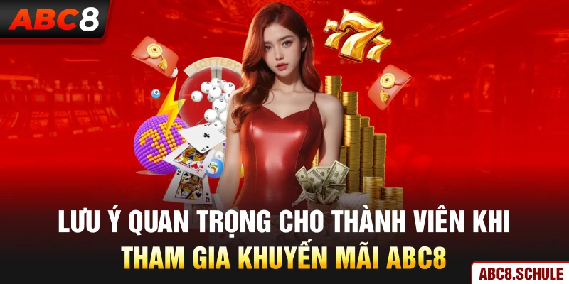 Lưu ý quan trọng cho thành viên khi tham gia khuyến mãi ABC8