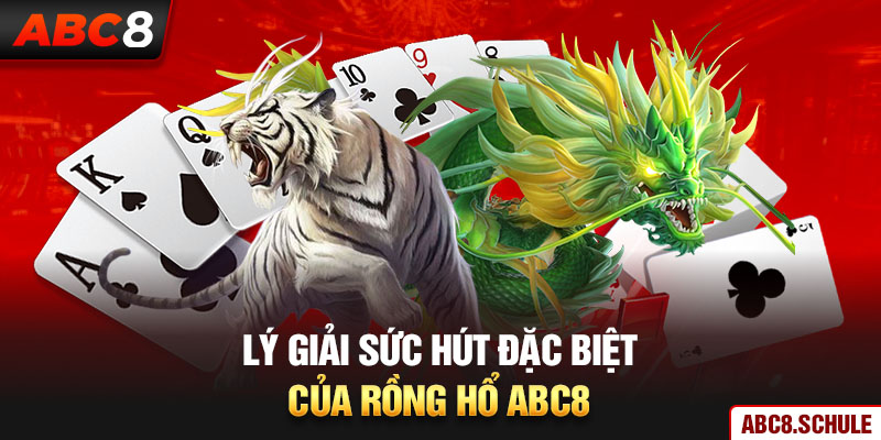 Lý giải sức hút đặc biệt của game Rồng hổ ABC8