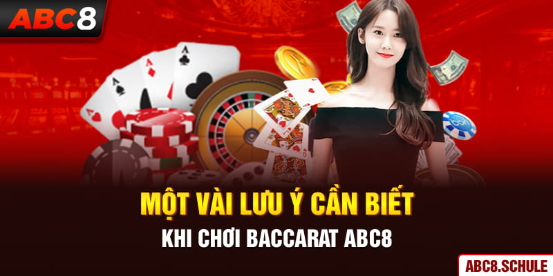 Một vài lưu ý cần biết khi chơi Baccarat ABC8