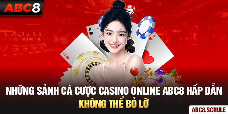 Những sảnh cá cược casino online ABC8 hấp dẫn không thể bỏ lỡ