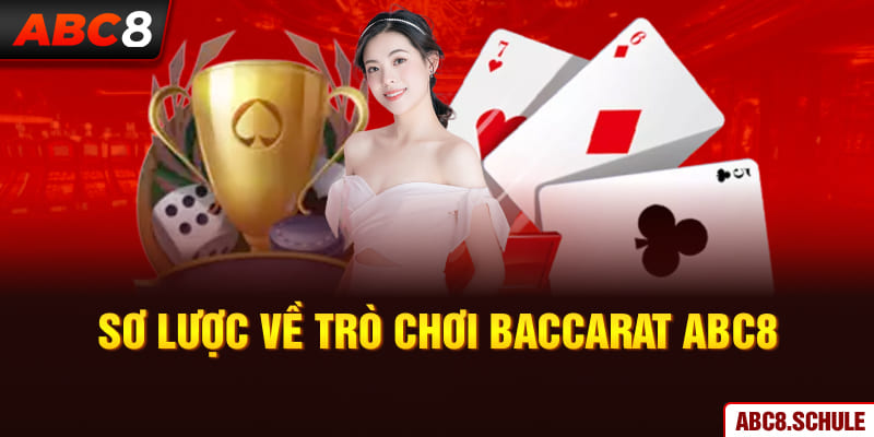 Sơ lược thông tin về trò chơi Baccarat ABC8