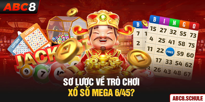 Sơ lược về trò chơi xổ số Mega 6/45