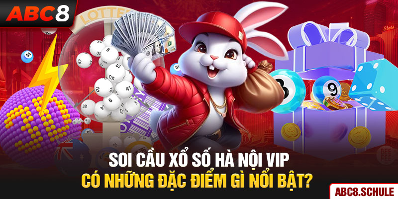 Soi cầu xổ số Hà Nội VIP có những đặc điểm gì nổi bật