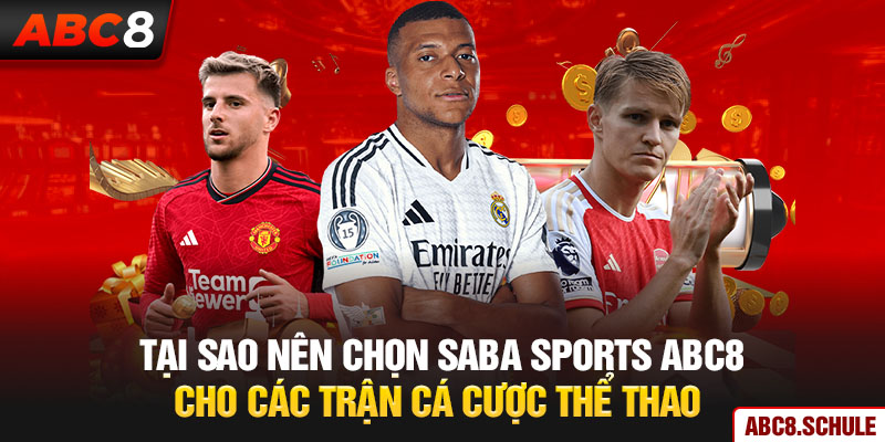 Tại sao nên chọn Saba Sports ABC8 cho các trận cá cược thể thao