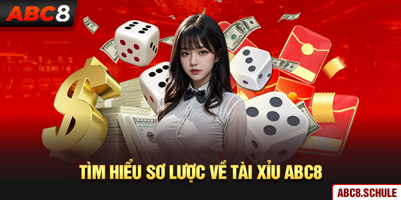 Tìm hiểu sơ lược về tài xỉu ABC8