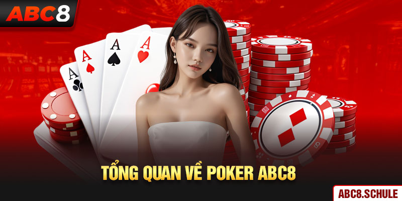 Tổng quan về Poker ABC8