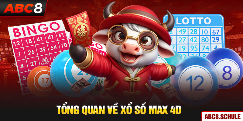 Tổng quan về xổ số max 4D 