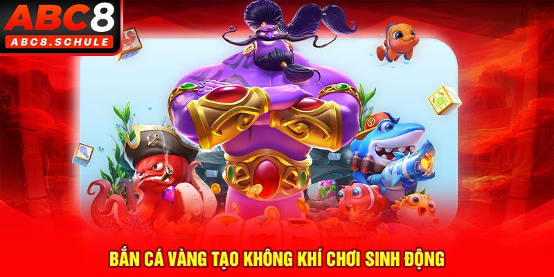 Bắn cá vàng tạo không khí chơi sinh động