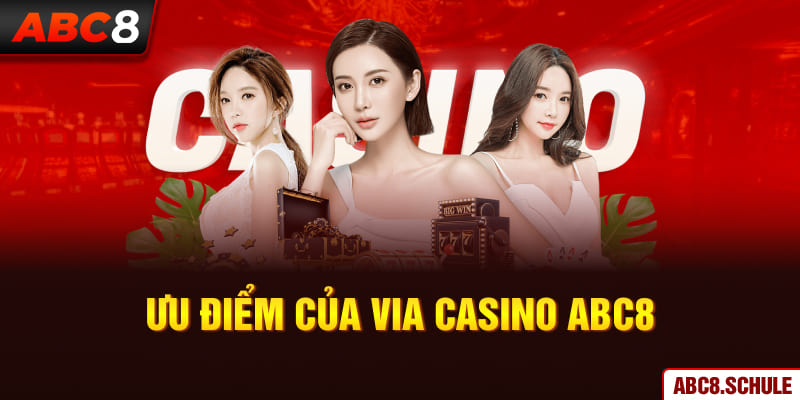 Ưu điểm của Via Casino ABC8