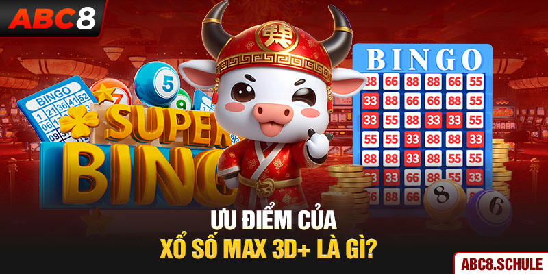 Ưu điểm của xổ số max 3D+ là gì?