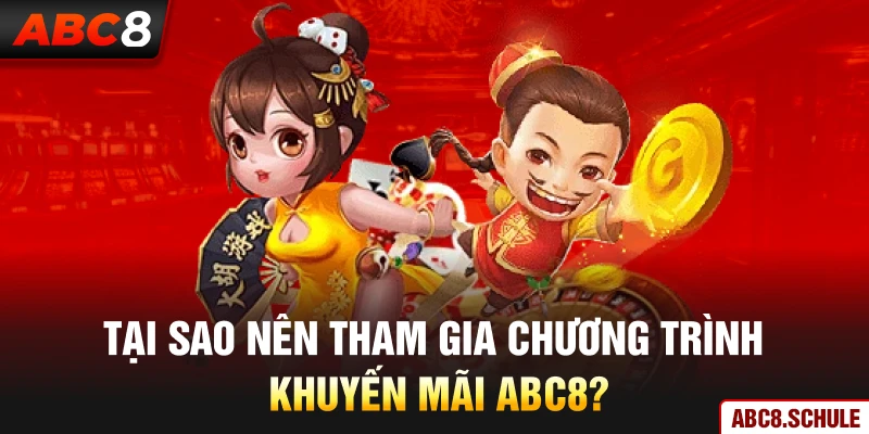 Tại sao nên tham gia chương trình khuyến mãi ABC8?