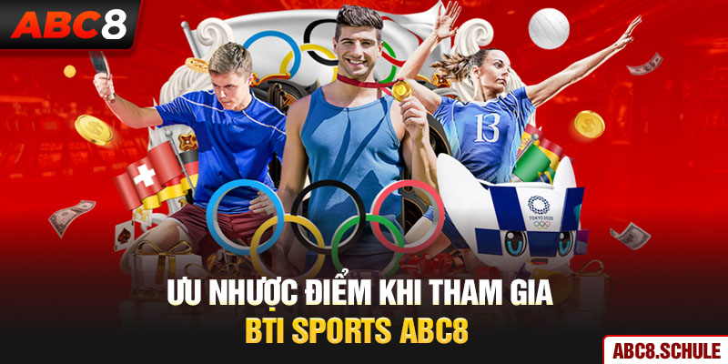 Ưu nhược điểm khi tham gia BTI sports ABC8